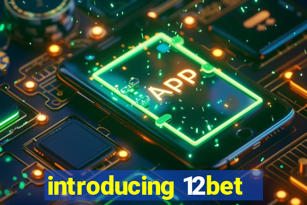 introducing 12bet